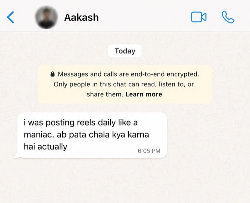 aakash's message: i was posting reels daily like a maniac. ab pata chala kya karna hai actually